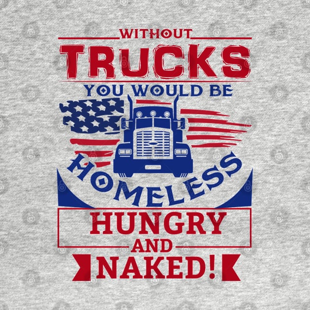 Without trucks you would be homeless by graphicganga